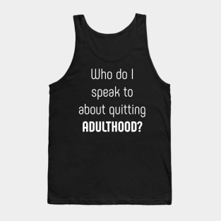 Who do I speak to about quitting adulthood Tank Top